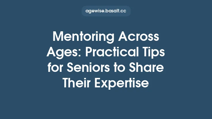 Mentoring Across Ages: Practical Tips for Seniors to Share Their Expertise Thumbnail