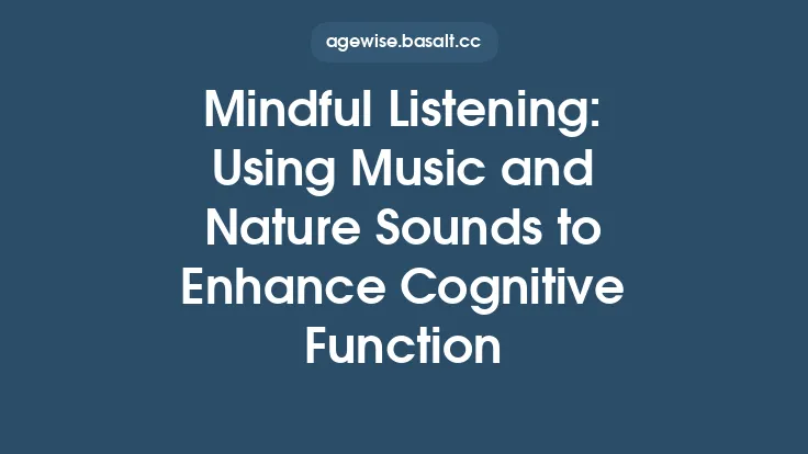 Mindful Listening: Using Music and Nature Sounds to Enhance Cognitive Function Thumbnail