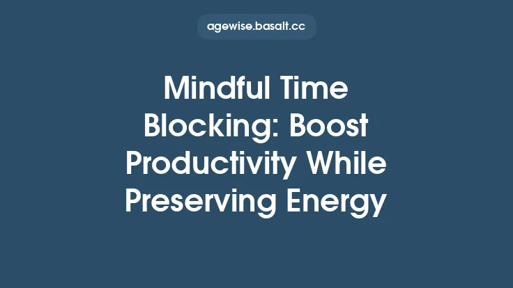 Mindful Time Blocking: Boost Productivity While Preserving Energy Thumbnail