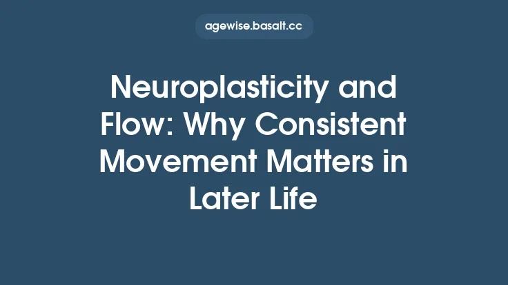 Neuroplasticity and Flow: Why Consistent Movement Matters in Later Life Thumbnail