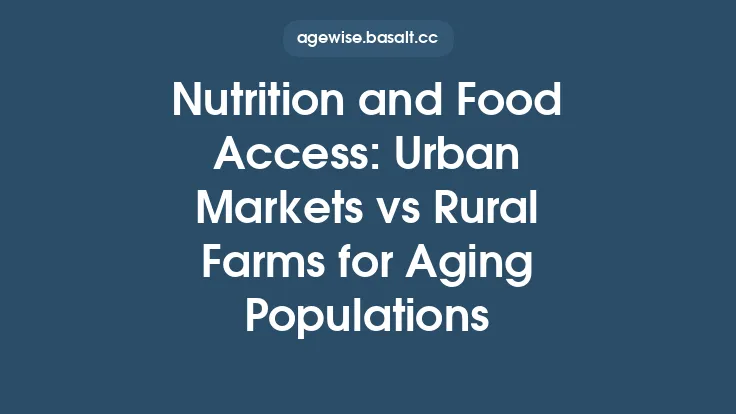 Nutrition and Food Access: Urban Markets vs Rural Farms for Aging Populations Thumbnail