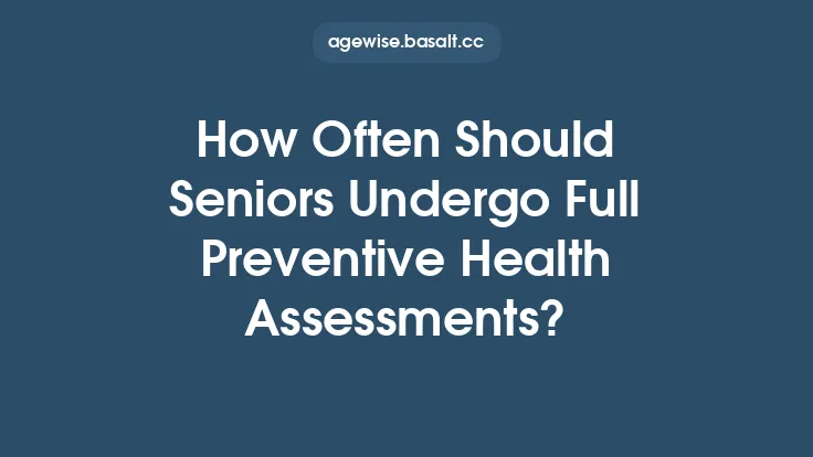 How Often Should Seniors Undergo Full Preventive Health Assessments? Thumbnail