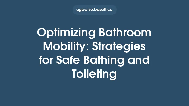 Optimizing Bathroom Mobility: Strategies for Safe Bathing and Toileting Thumbnail