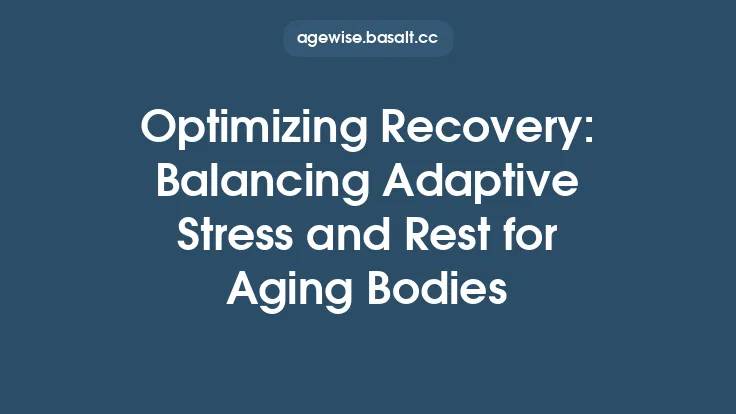 Optimizing Recovery: Balancing Adaptive Stress and Rest for Aging Bodies Thumbnail