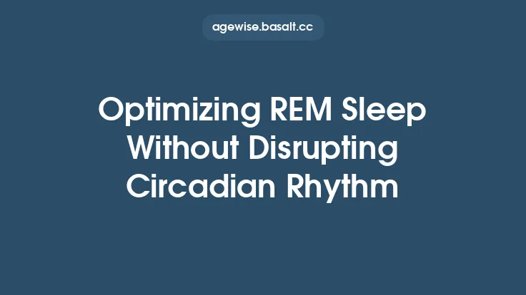 Optimizing REM Sleep Without Disrupting Circadian Rhythm Thumbnail