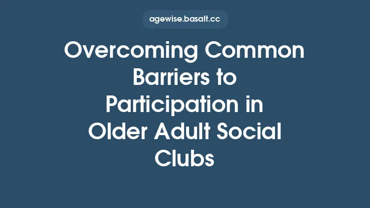 Overcoming Common Barriers to Participation in Older Adult Social Clubs Thumbnail