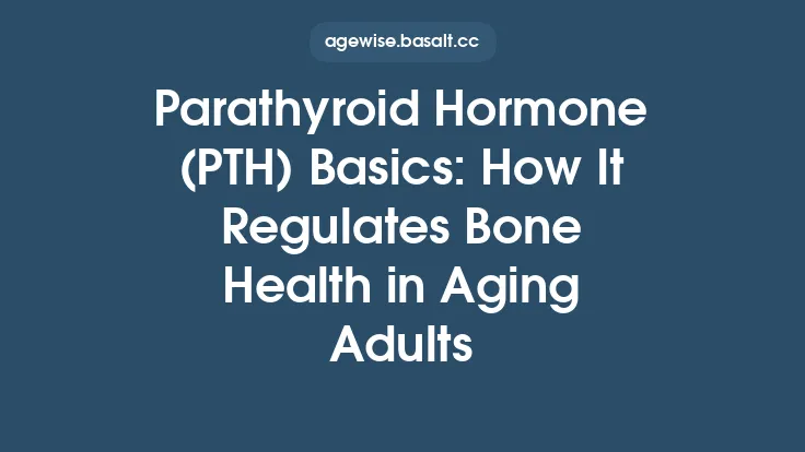 Parathyroid Hormone (PTH) Basics: How It Regulates Bone Health in Aging Adults Thumbnail