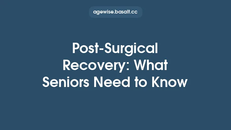 Post‑Surgical Recovery: What Seniors Need to Know Thumbnail