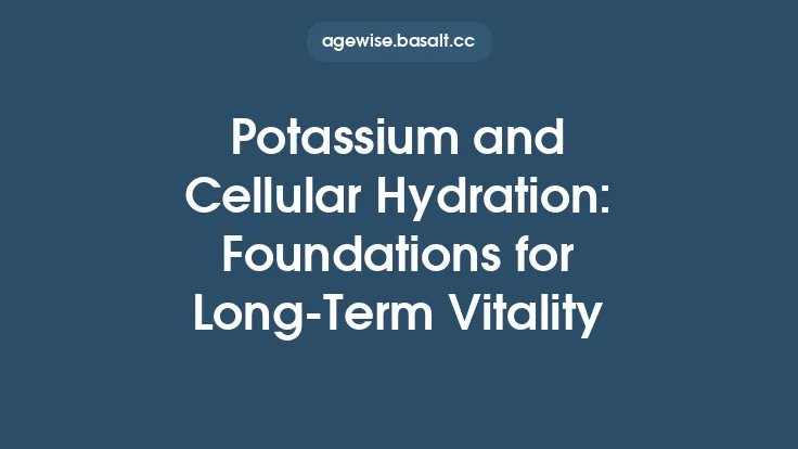 Potassium and Cellular Hydration: Foundations for Long‑Term Vitality Thumbnail