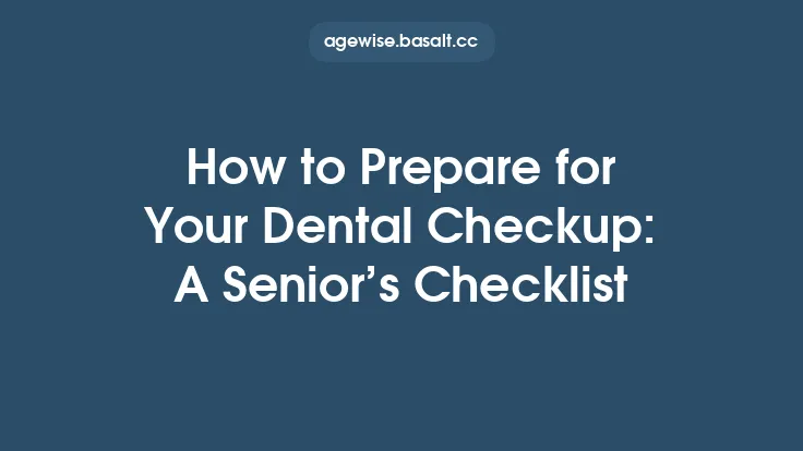 How to Prepare for Your Dental Checkup: A Senior’s Checklist Thumbnail