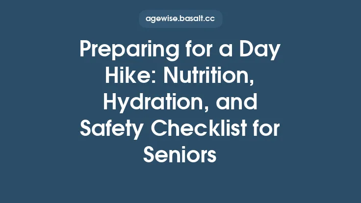 Preparing for a Day Hike: Nutrition, Hydration, and Safety Checklist for Seniors Thumbnail