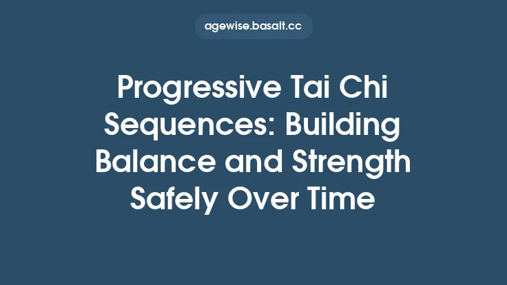 Progressive Tai Chi Sequences: Building Balance and Strength Safely Over Time Thumbnail