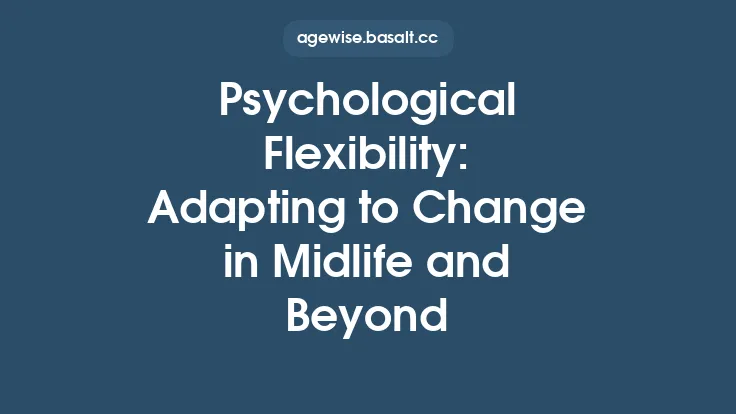 Psychological Flexibility: Adapting to Change in Midlife and Beyond Thumbnail