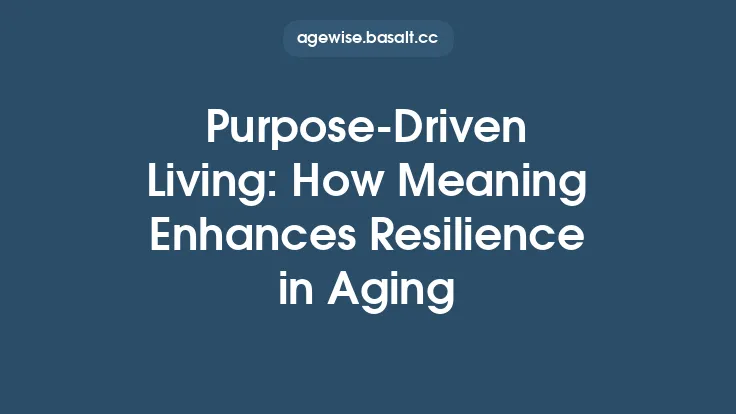 PurposeâDriven Living: How Meaning Enhances Resilience in Aging Thumbnail