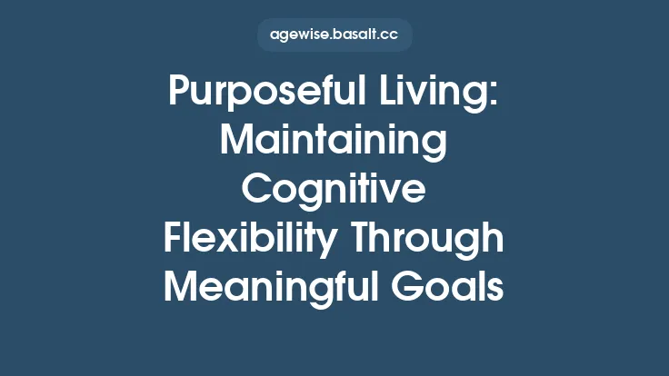 Purposeful Living: Maintaining Cognitive Flexibility Through Meaningful Goals Thumbnail