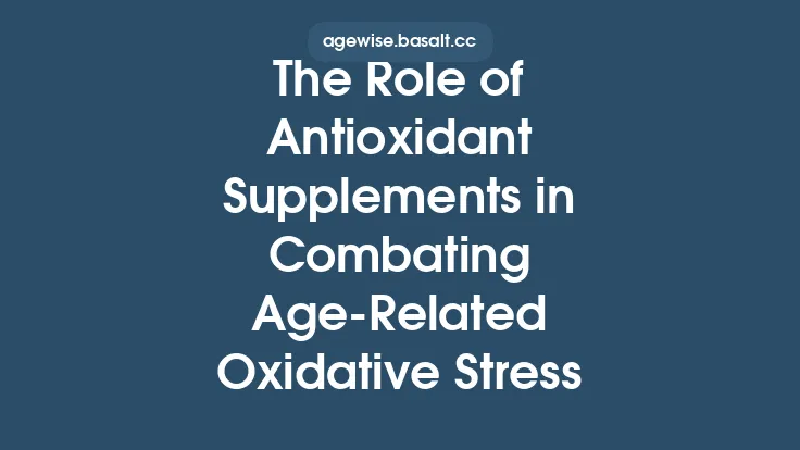 The Role of Antioxidant Supplements in Combating Age‑Related Oxidative Stress Thumbnail