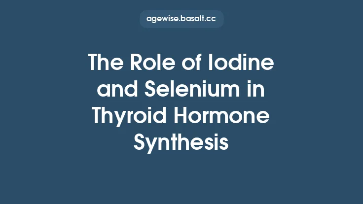 The Role of Iodine and Selenium in Thyroid Hormone Synthesis Thumbnail
