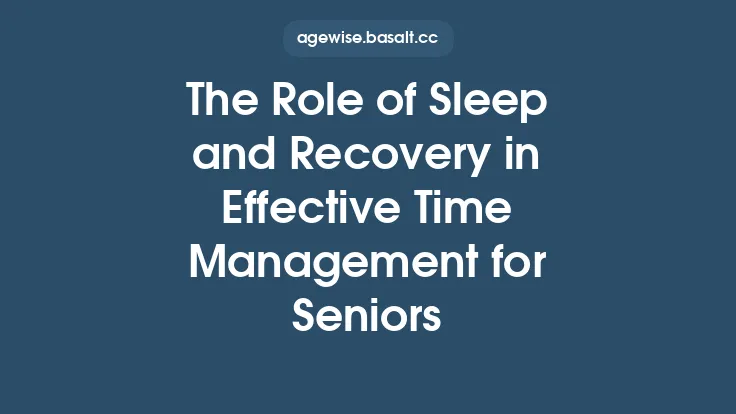 The Role of Sleep and Recovery in Effective Time Management for Seniors Thumbnail