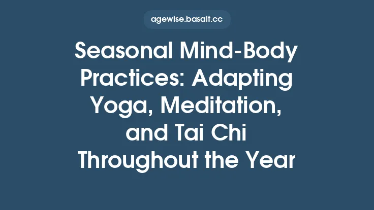 Seasonal Mind‑Body Practices: Adapting Yoga, Meditation, and Tai Chi Throughout the Year Thumbnail
