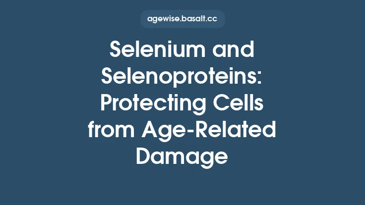 Selenium and Selenoproteins: Protecting Cells from Age‑Related Damage Thumbnail