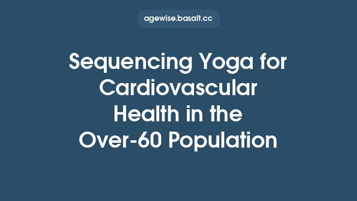 Sequencing Yoga for Cardiovascular Health in the Over‑60 Population Thumbnail