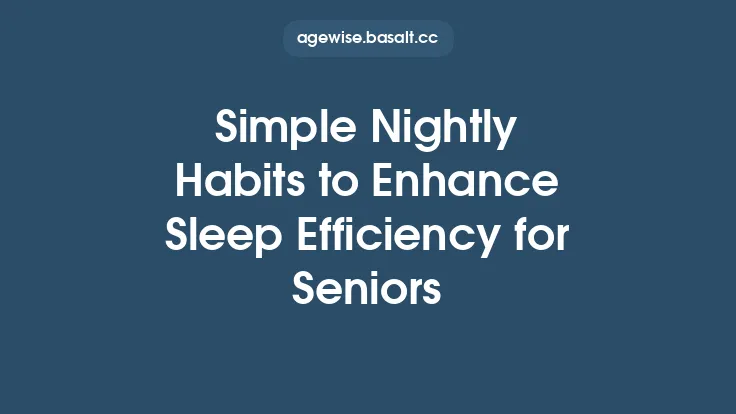 Simple Nightly Habits to Enhance Sleep Efficiency for Seniors Thumbnail