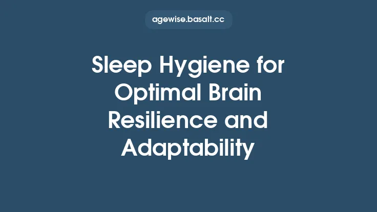 Sleep Hygiene for Optimal Brain Resilience and Adaptability Thumbnail