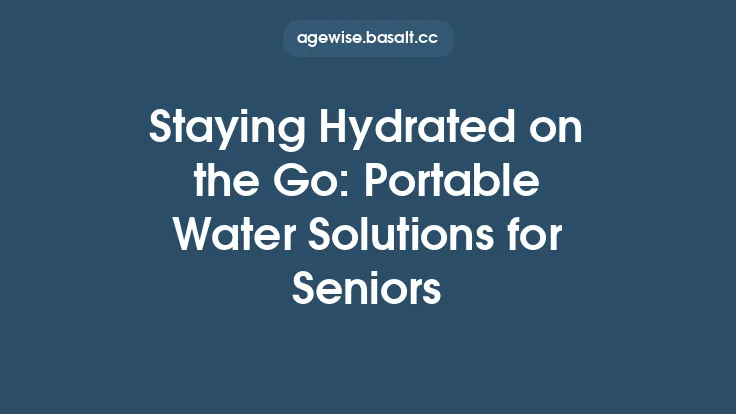 Staying Hydrated on the Go: Portable Water Solutions for Seniors Thumbnail
