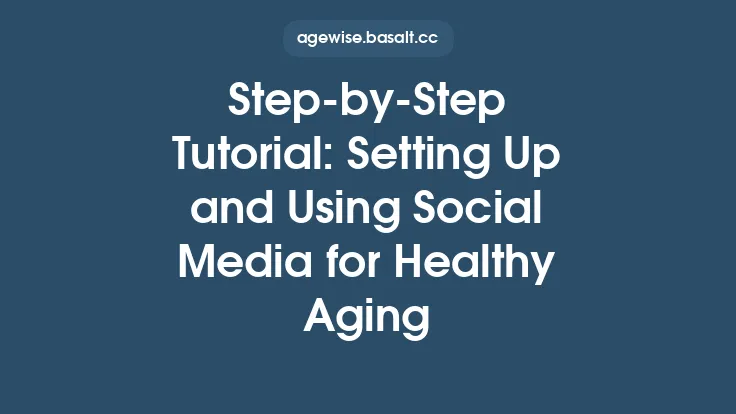 Step‑by‑Step Tutorial: Setting Up and Using Social Media for Healthy Aging Thumbnail