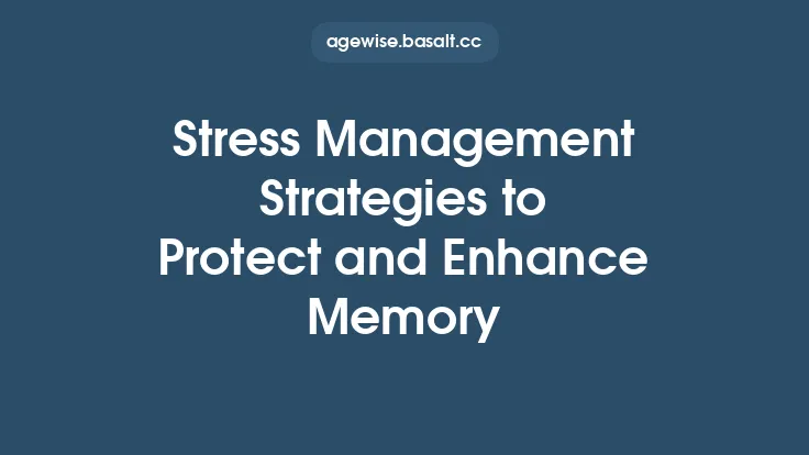Stress Management Strategies to Protect and Enhance Memory Thumbnail