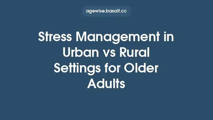 Stress Management in Urban vs Rural Settings for Older Adults Thumbnail