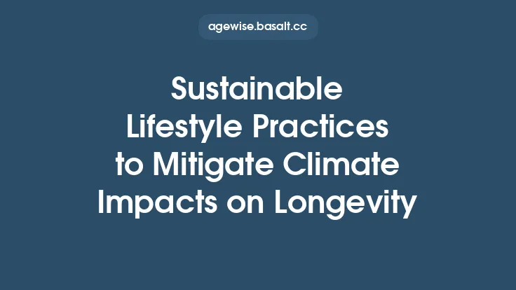 Sustainable Lifestyle Practices to Mitigate Climate Impacts on Longevity Thumbnail
