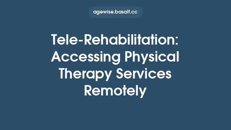Tele‑Rehabilitation: Accessing Physical Therapy Services Remotely Thumbnail