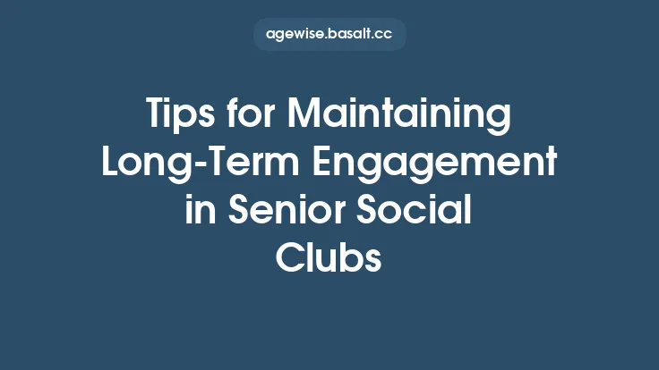 Tips for Maintaining Long‑Term Engagement in Senior Social Clubs Thumbnail