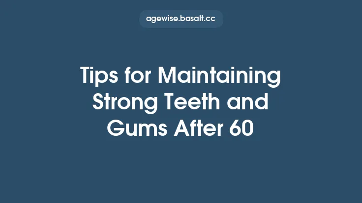 Tips for Maintaining Strong Teeth and Gums After 60 Thumbnail