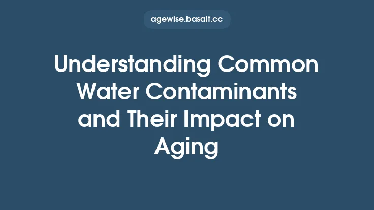 Understanding Common Water Contaminants and Their Impact on Aging Thumbnail