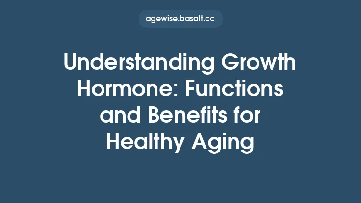 Understanding Growth Hormone: Functions and Benefits for Healthy Aging Thumbnail