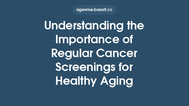 Understanding the Importance of Regular Cancer Screenings for Healthy Aging Thumbnail