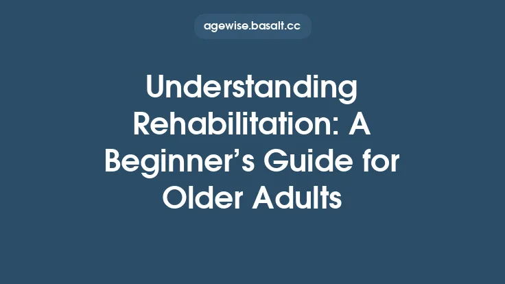 Understanding Rehabilitation: A Beginner’s Guide for Older Adults Thumbnail