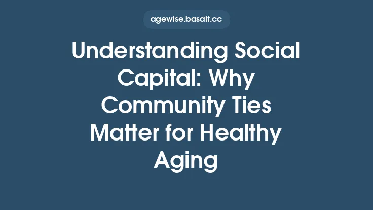 Understanding Social Capital: Why Community Ties Matter for Healthy Aging Thumbnail