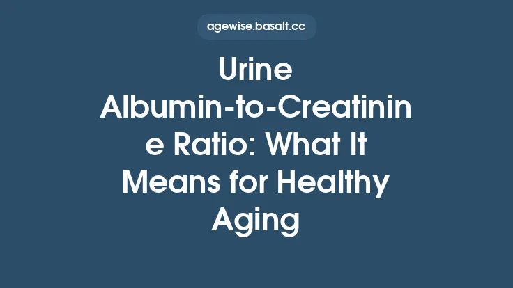 Urine Albumin‑to‑Creatinine Ratio: What It Means for Healthy Aging Thumbnail