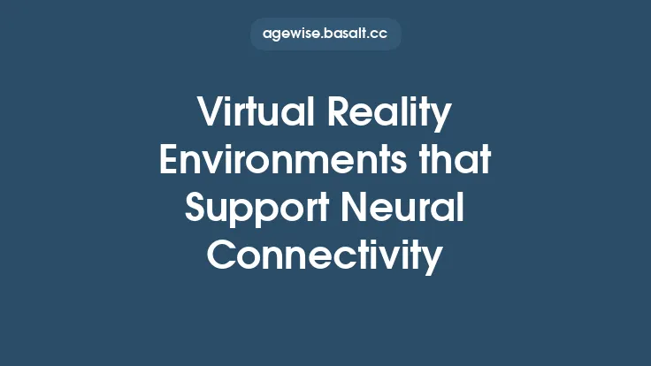Virtual Reality Environments that Support Neural Connectivity Thumbnail
