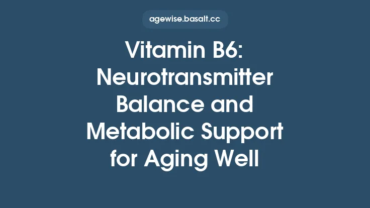 Vitamin B6: Neurotransmitter Balance and Metabolic Support for Aging Well Thumbnail