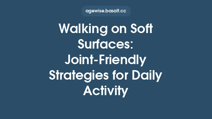 Walking on Soft Surfaces: Joint‑Friendly Strategies for Daily Activity Thumbnail